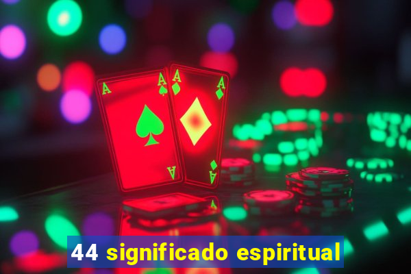 44 significado espiritual